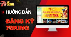 Hướng dẫn đăng ký 79KING chỉ trong 3 phút