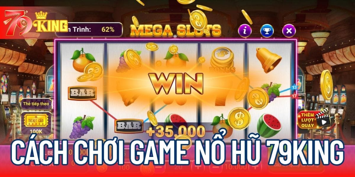 Cách chơi game nổ hũ 79KING