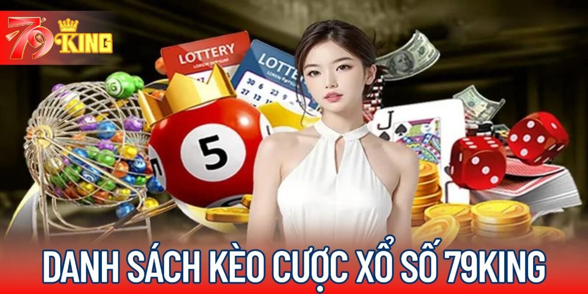 Danh sách kèo cược tại xổ số 79KING