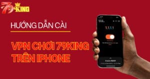 Hướng dẫn cài VPN miễn phí trên Iphone chơi 79KING